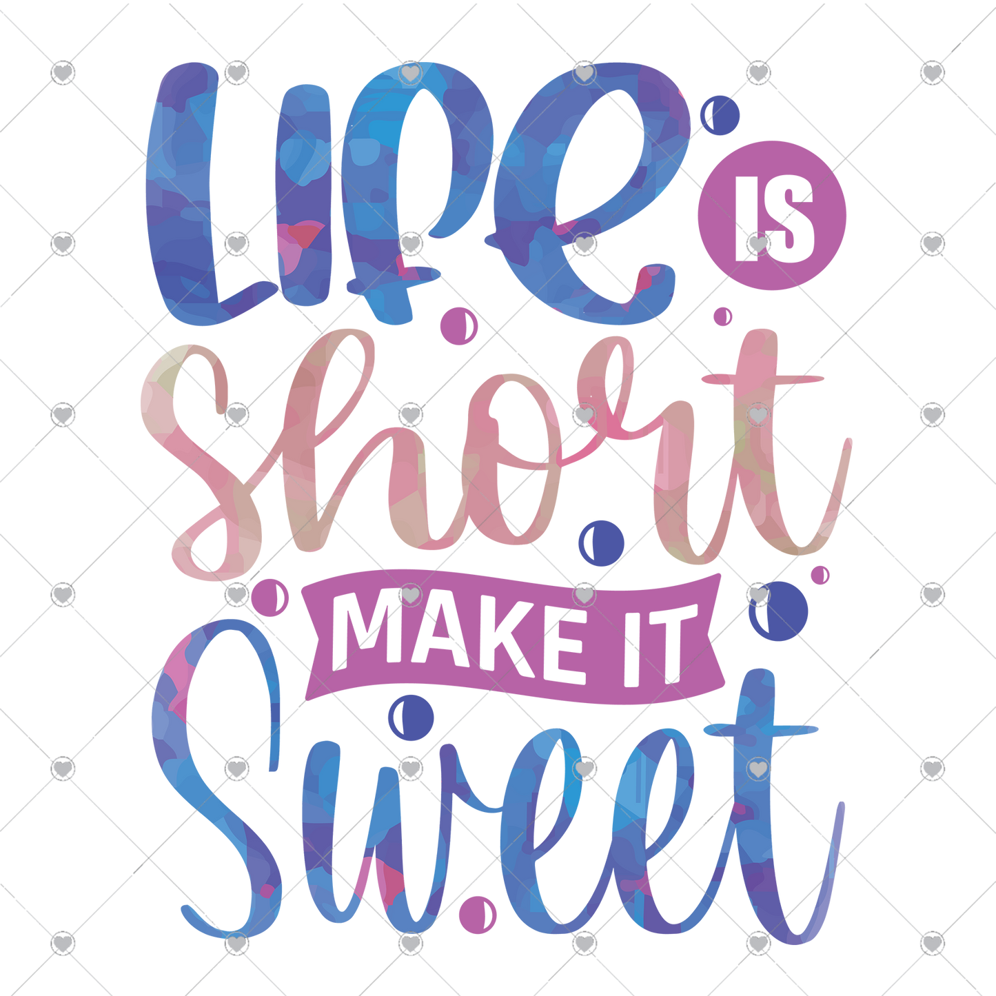 Life is Short Make it Sweet Blue/Pink Ready To Press Sublimation and DTF Transfer