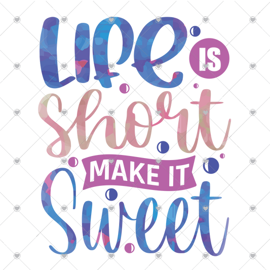 Life is Short Make it Sweet Blue/Pink Ready To Press Sublimation and DTF Transfer