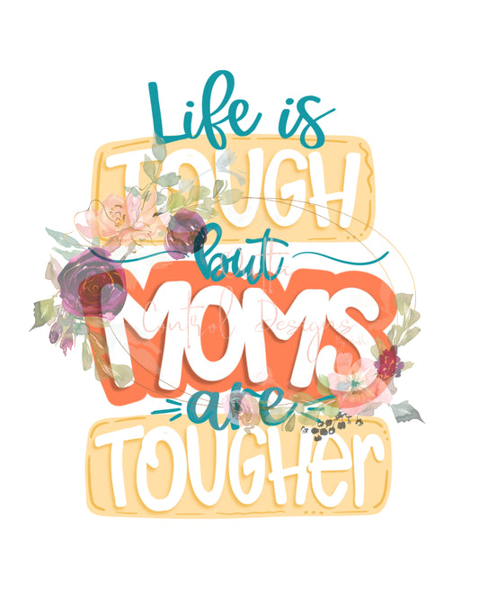 Life is Tough but Moms are Tougher Ready To Press Sublimation Transfer