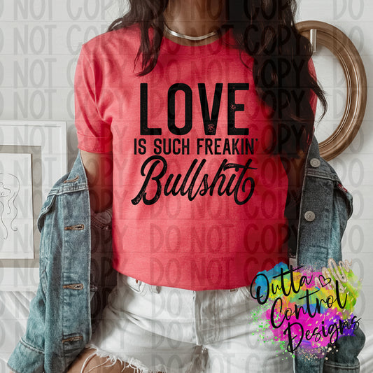 Love is Freaking Bullshit Ready To Press Sublimation and DTF Transfer