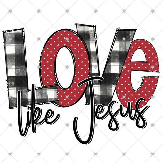 Love Like Jesus Ready To Press Sublimation and DTF Transfer