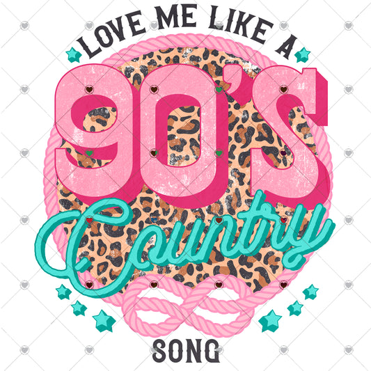 Love me like a 90's country song Ready To Press Sublimation and DTF Transfer