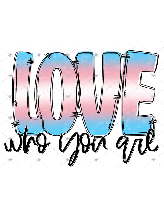 Love Who You Are Trans Ready To Press Sublimation Transfer