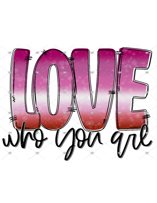 Love Who You Are Lesbian Ready To Press Sublimation Transfer