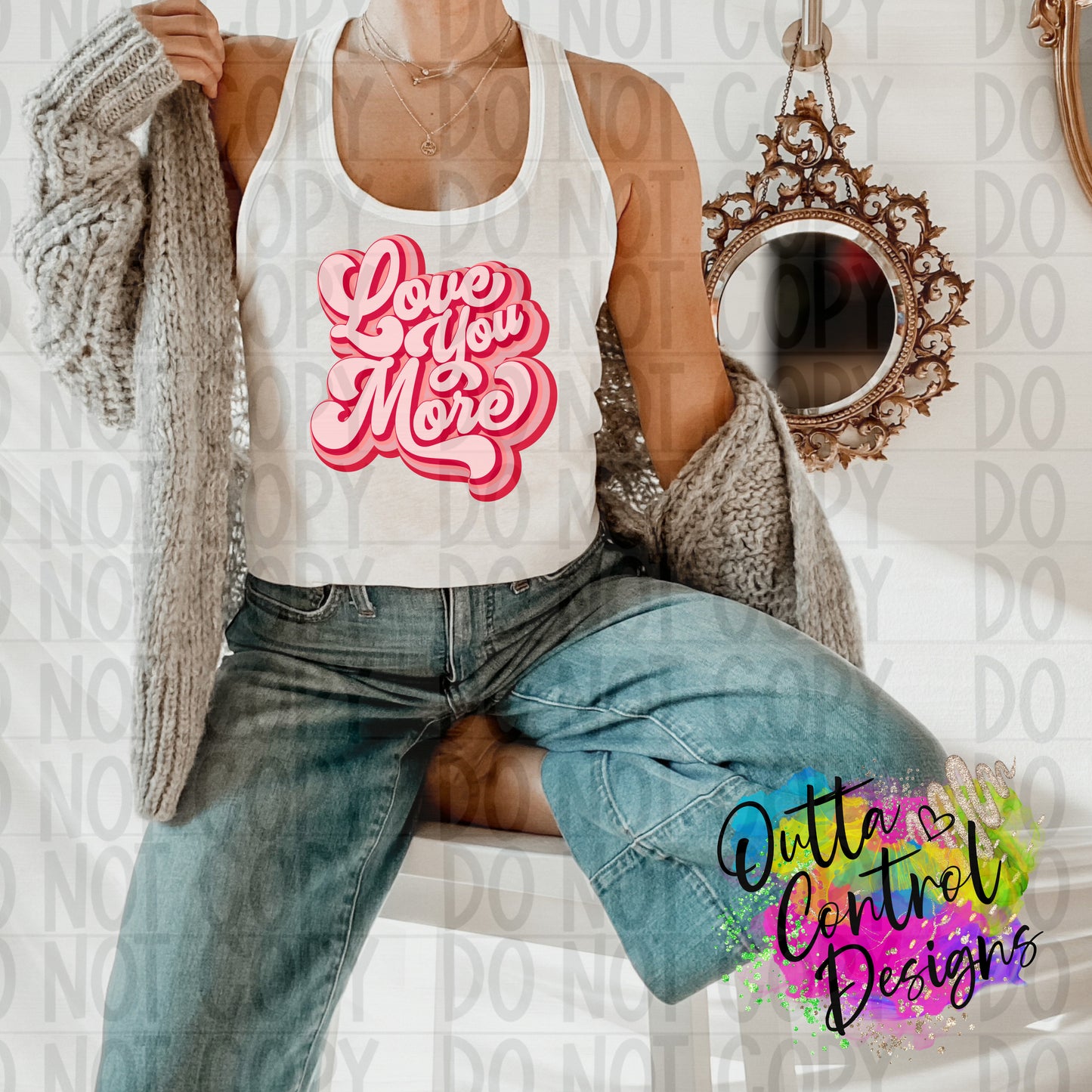 Love You More Ready to Press Sublimation and DTF Transfer