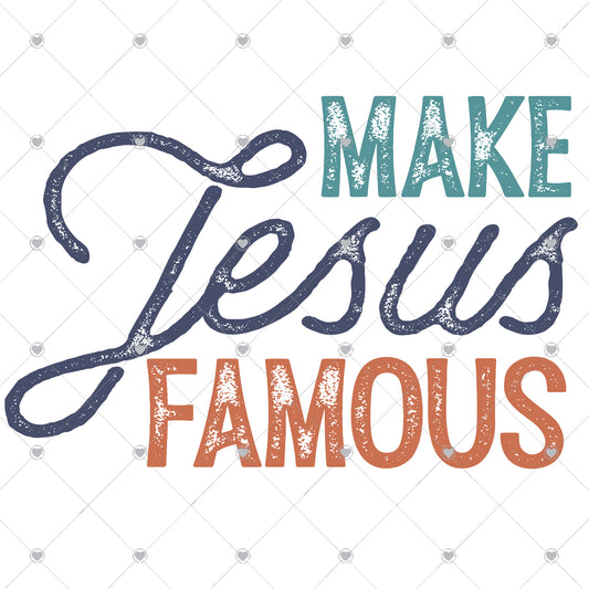 Make Jesus Famous Ready To Press Sublimation and DTF Transfer