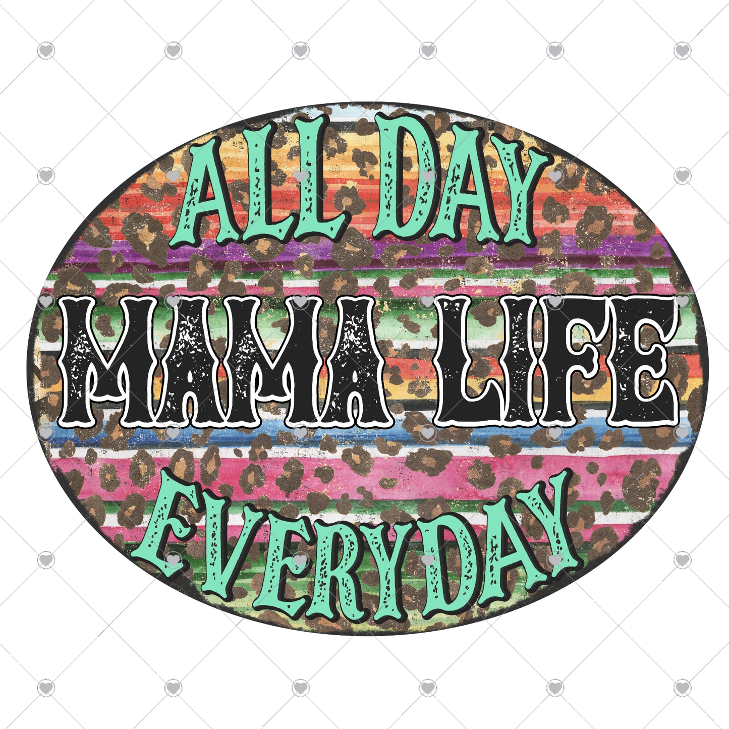 Mama Life All Day Everyday | Leopard Serape Ready To Press Sublimation and DTF Transfer