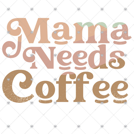 Mama Needs Coffee Ready To Press Sublimation and DTF Transfer