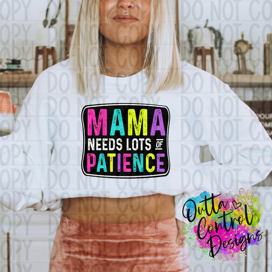 Mama Needs Lots Of Patience Ready to Press Sublimation and DTF Transfer