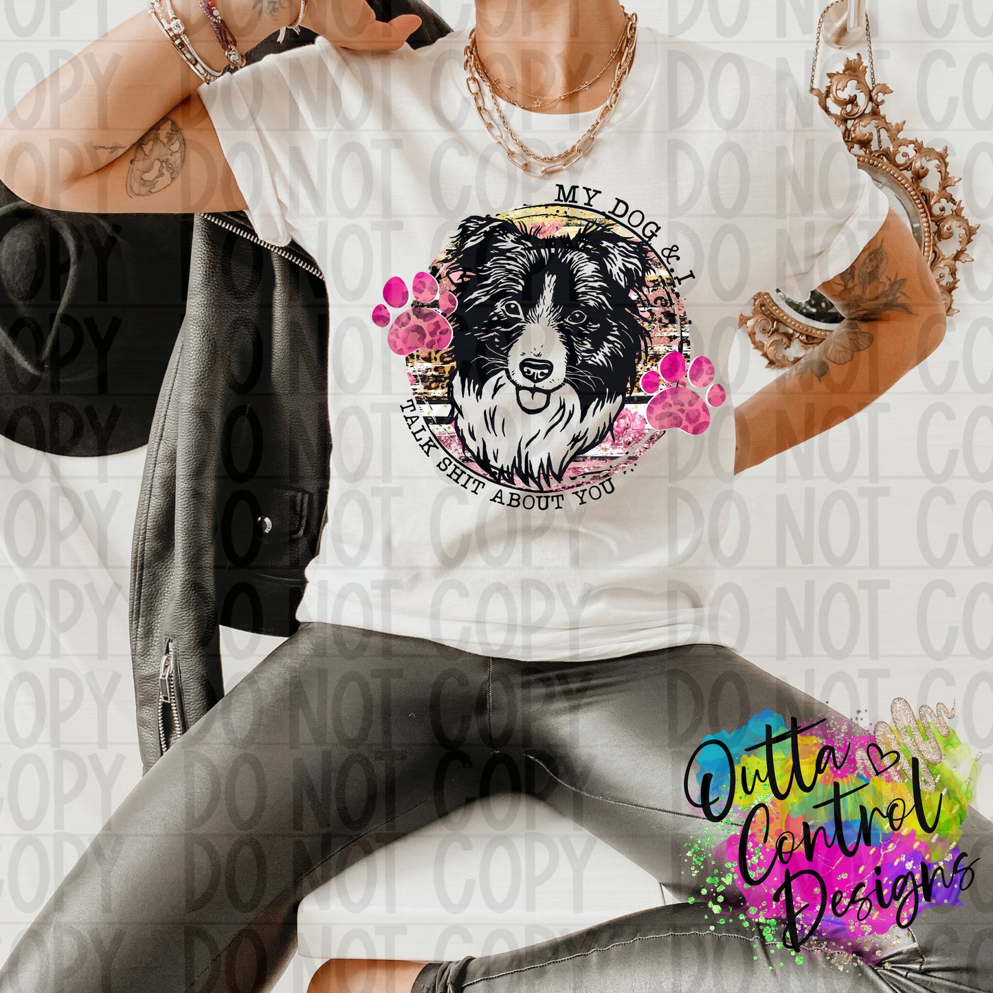 My Dog and I Talk Shit About You Collie Ready To Press Sublimation and DTF Transfer