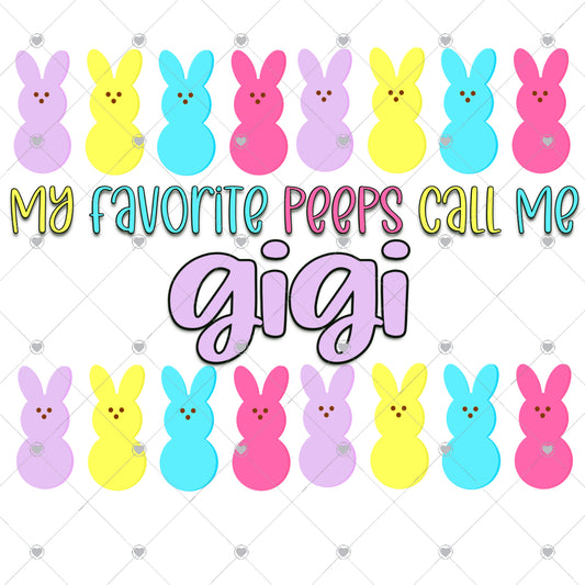 My Favorite Peeps Call Me Gigi Ready To Press Sublimation and DTF Transfer