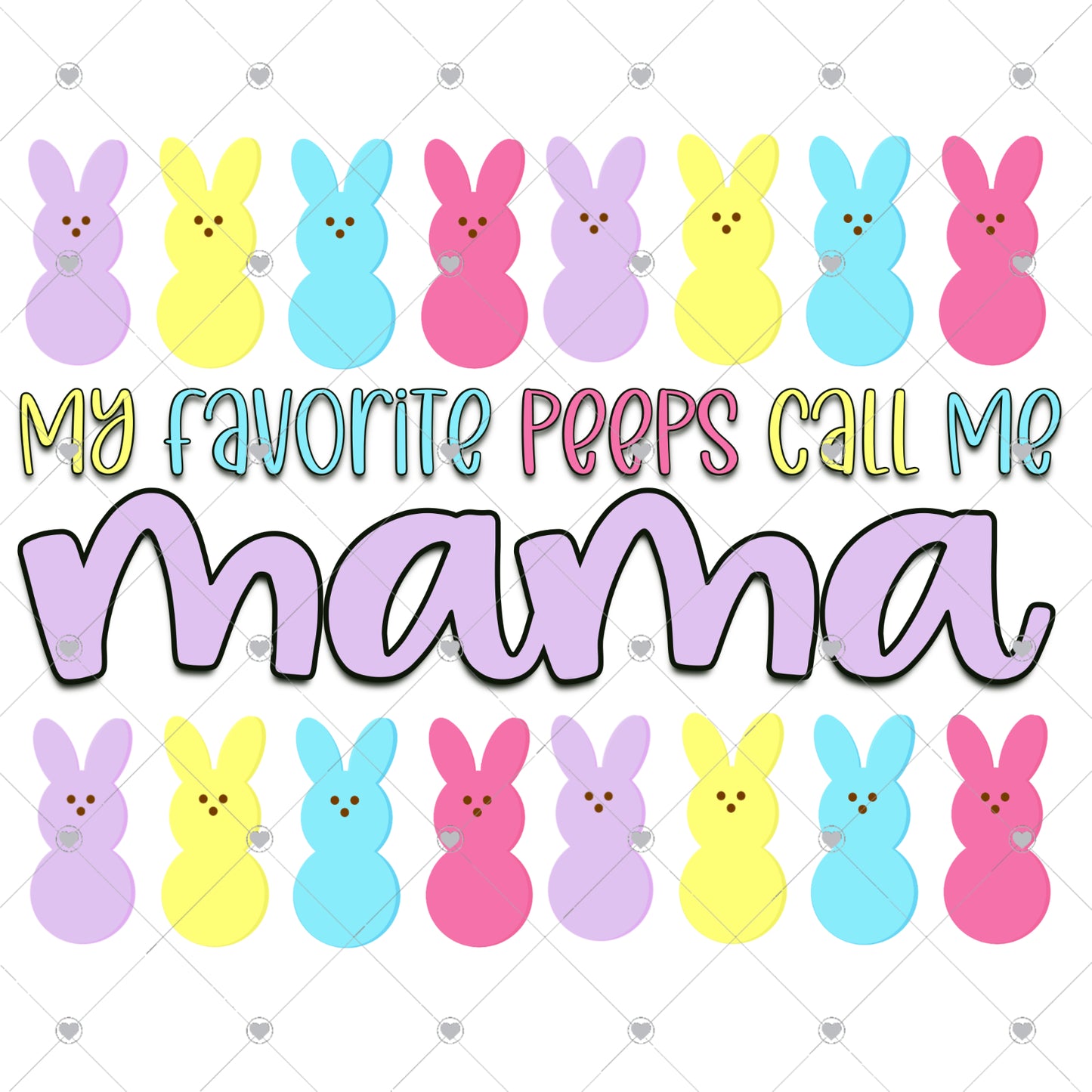 My Favorite Peeps Call Me Mama Ready To Press Sublimation and DTF Transfer