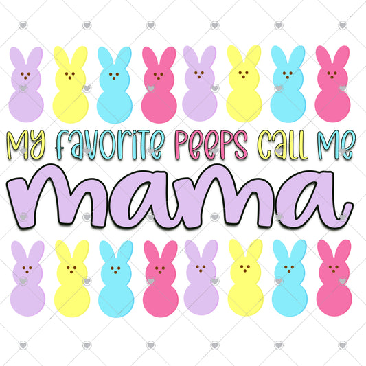 My Favorite Peeps Call Me Mama Ready To Press Sublimation and DTF Transfer