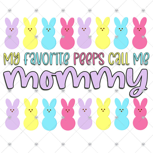 My Favorite Peeps Call Me Mommy Ready To Press Sublimation and DTF Transfer