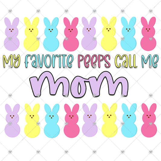 My Favorite Peeps Call Me Mom Ready To Press Sublimation and DTF Transfer