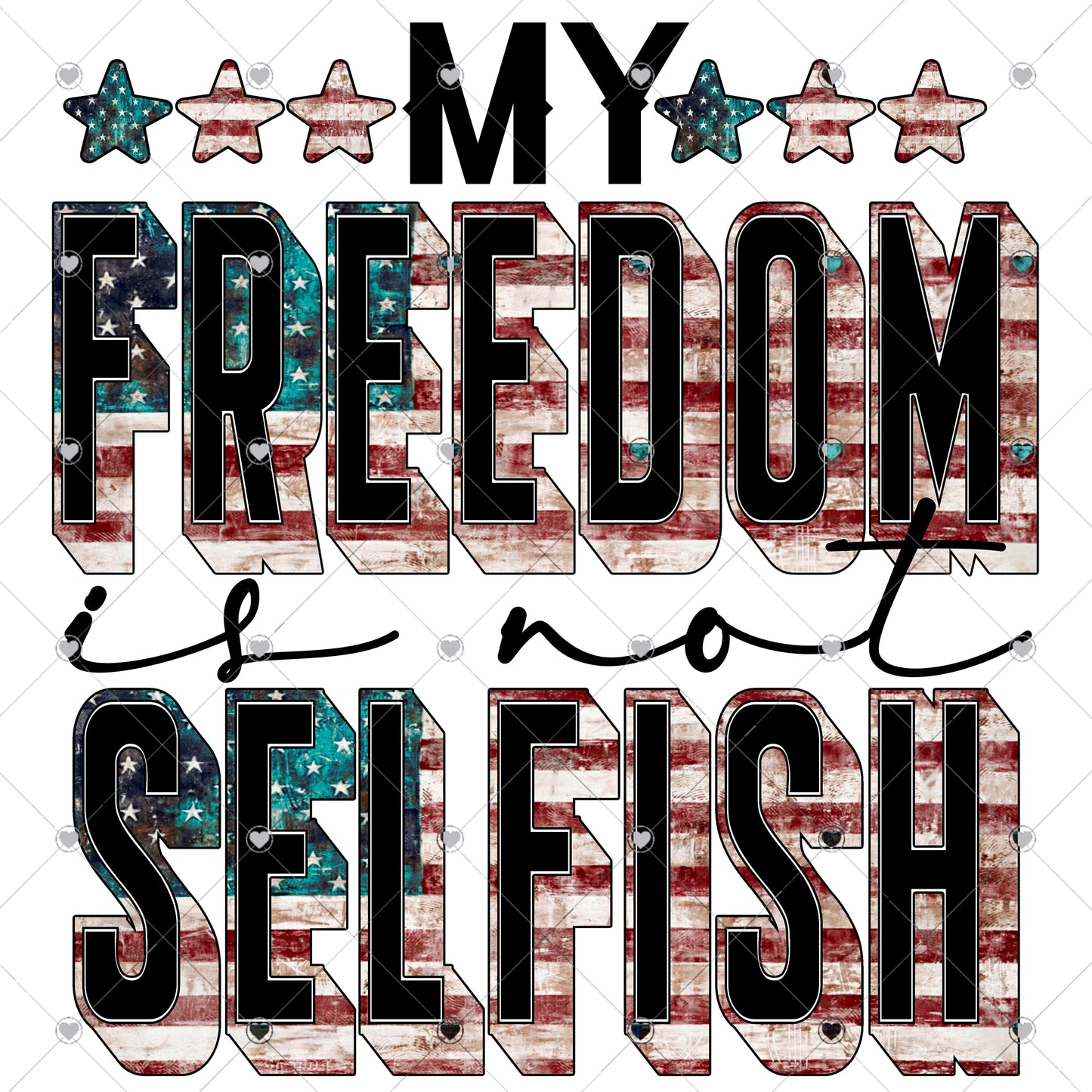 My Freedom Is Not Selfish Ready To Press Sublimation and DTF Transfer