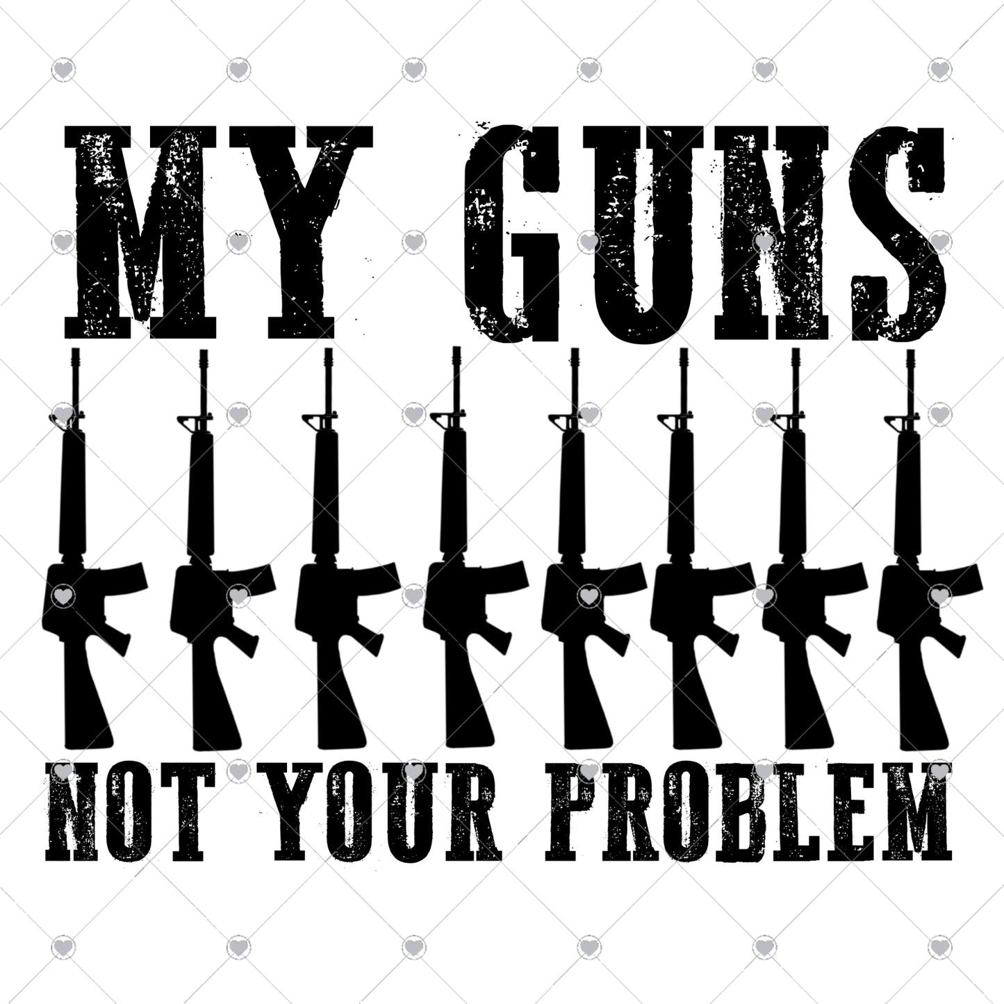 My Guns Not Your Problem Ready To Press Sublimation and DTF Transfer