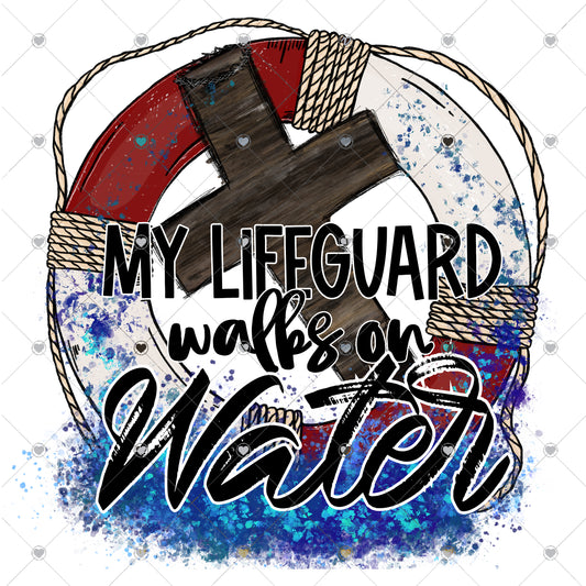 My Lifeguard Walks on Water Ready To Press Sublimation and DTF Transfer