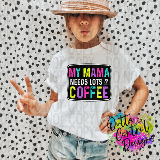 My Mama Needs Lots Of Coffee Ready to Press Sublimation and DTF Transfer