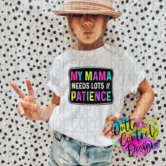 My Mama Needs Lots Of Patience Ready to Press Sublimation and DTF Transfer