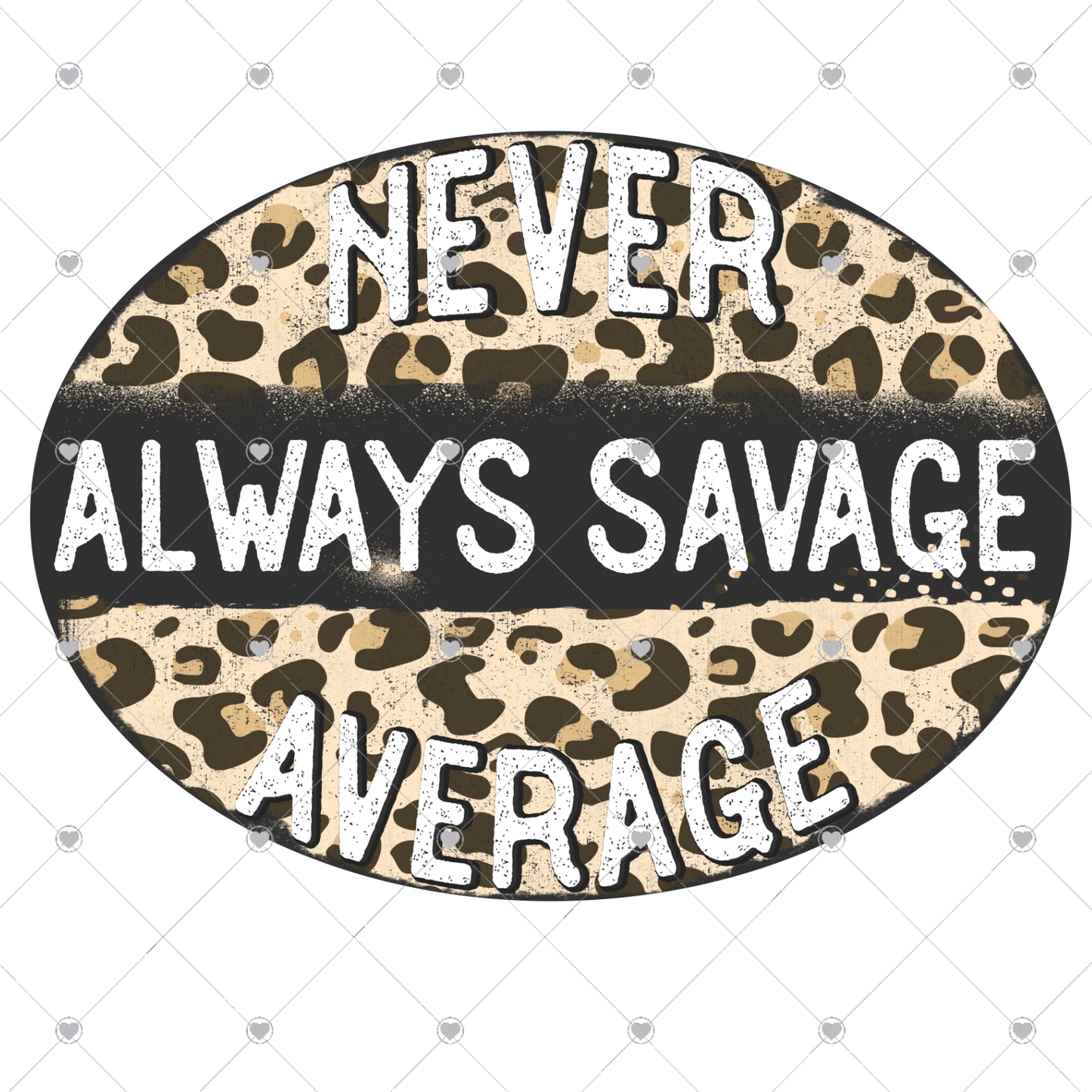 Never Average Always Savage Ready To Press Sublimation and DTF Transfer