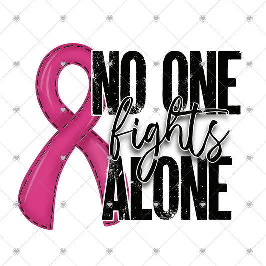 No One Fights Alone Pink Ready To Press Sublimation and DTF Transfer