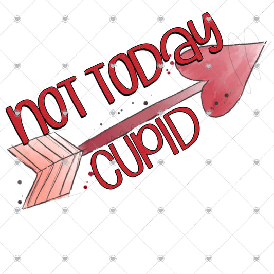 Not Today Cupid Ready To Press Sublimation and DTF Transfer
