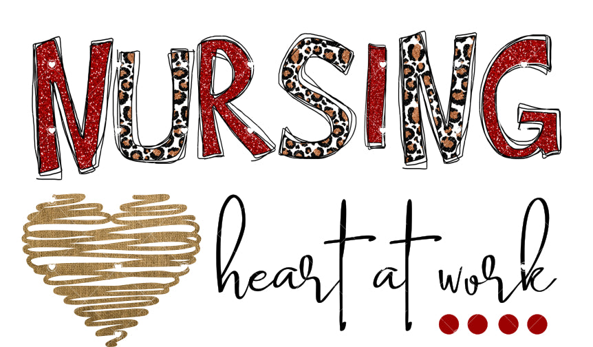 Nursing is a heart at Work Ready To Press Sublimation Transfer