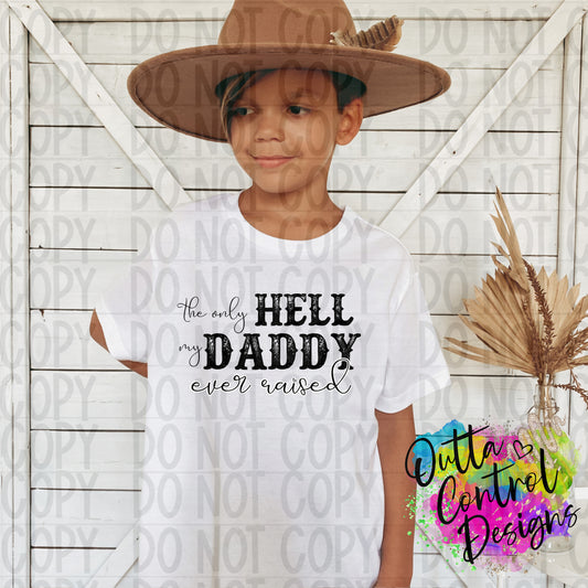 Only Hell Daddy Ever Raised Ready to Press Sublimation and DTF Transfer