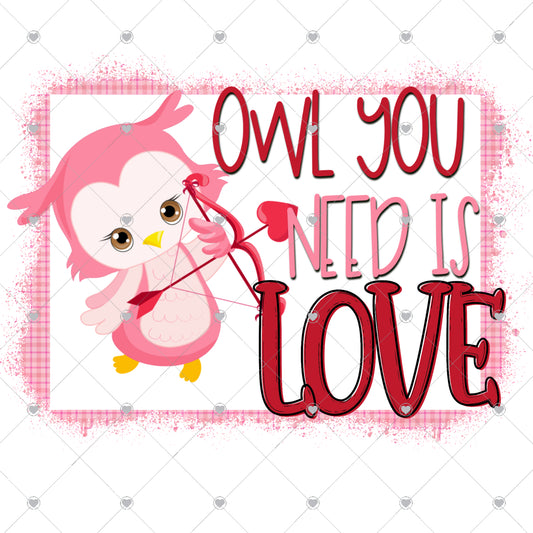 Owl You Need is Love Ready To Press Sublimation and DTF Transfer
