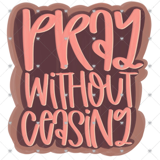 Pray Without Ceasing Ready To Press Sublimation and DTF Transfer
