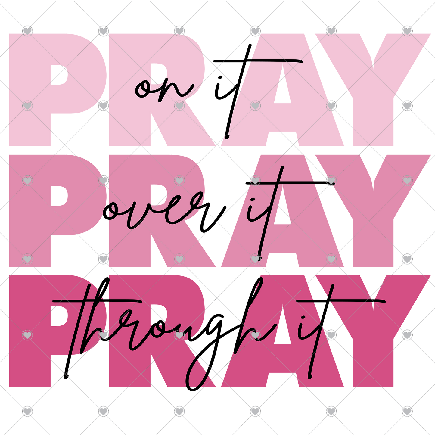 Pray on it Pray over it Pray through it Pink/Black Ready To Press Sublimation and DTF Transfer