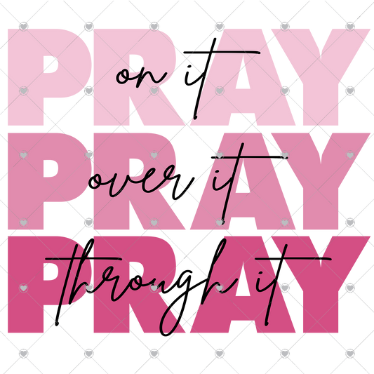 Pray on it Pray over it Pray through it Pink/Black Ready To Press Sublimation and DTF Transfer