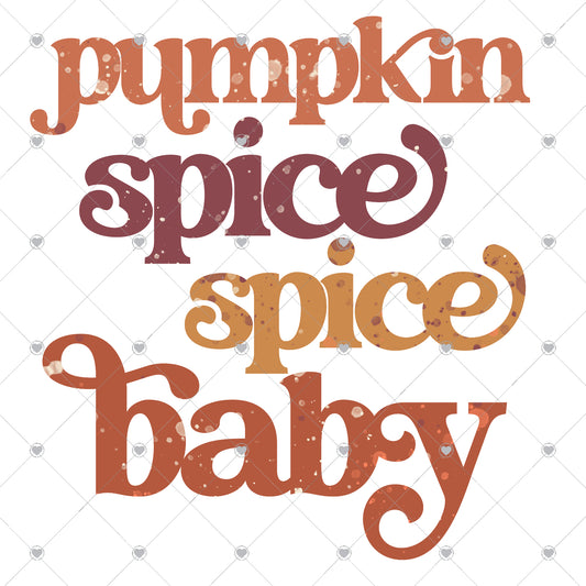 Pumpkin Spice Spice Baby | Fall Colors Ready To Press Sublimation and DTF Transfer