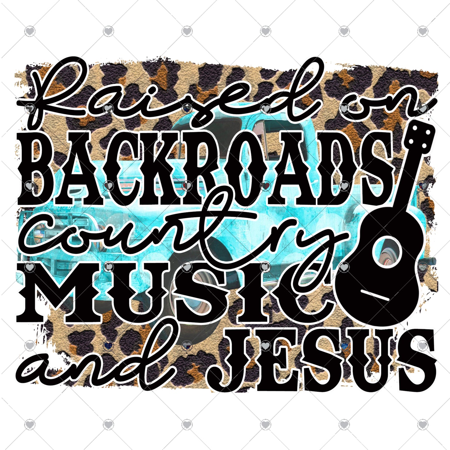 Raised on backroads, country music and Jesus Ready To Press Sublimation and DTF Transfer
