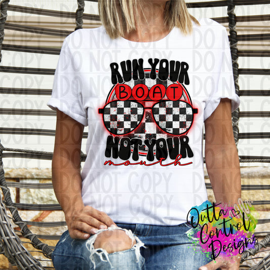 Run Your Boat Not Your Mouth Ready To Press Sublimation and DTF Transfer