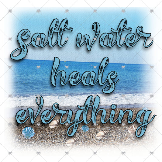 Salt Water Heals Everything Ready To Press Sublimation and DTF Transfer