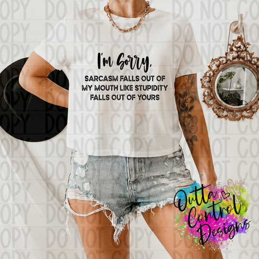 I'm Sorry Sarcasm Falls Out Single Color Ready to Press Sublimation and DTF Transfer