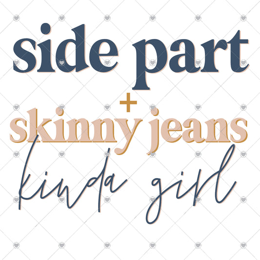 Side Part Skinny Jeans Kinda Girl Ready To Press Sublimation and DTF Transfer