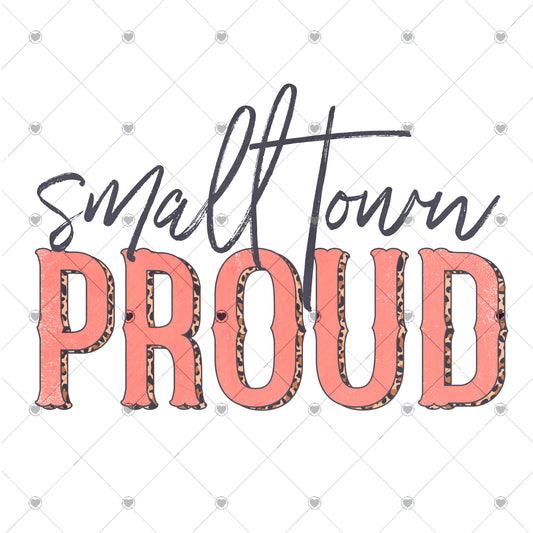 Small town proud Ready To Press Sublimation and DTF Transfer