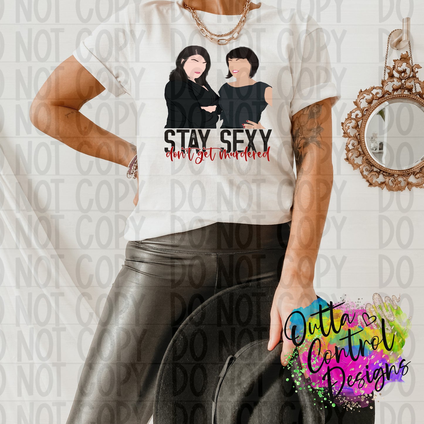 Stay Sexy Don't Get Murdered Ready To Press Sublimation and DTF Transfer