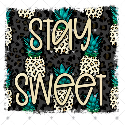 Stay Sweet Pineapple Ready To Press Sublimation and DTF Transfer