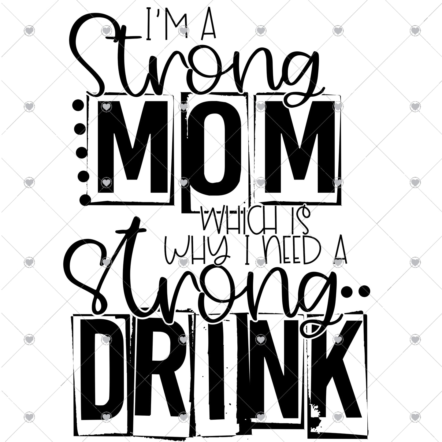 I'm a strong mom which is why I need a strong drink Ready To Press Sublimation and DTF Transfer