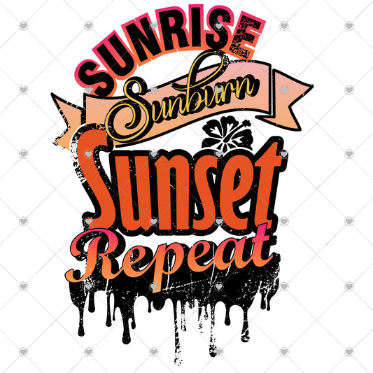 Sunrise Sunburn Sunset Repeat Ready To Press Sublimation and DTF Transfer