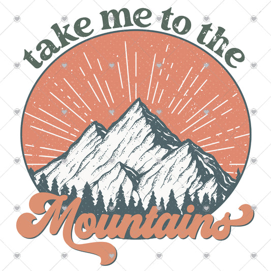 Take Me To The Mountains Ready To Press Sublimation and DTF Transfer
