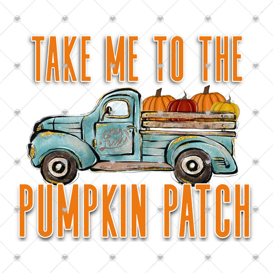 Take Me To The Pumpkin Patch Ready To Press Sublimation and DTF Transfer
