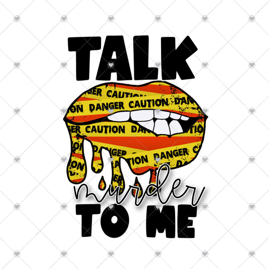 Talk Murder To Me Ready To Press Sublimation and DTF Transfer