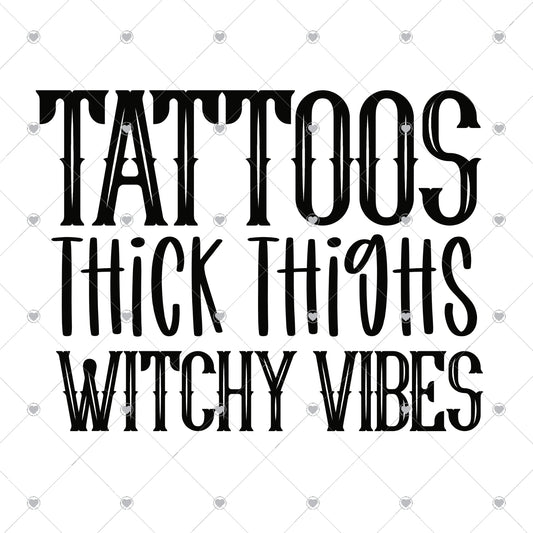 Tattoos Thick Thighs Witchy Vibes Ready To Press Sublimation and DTF Transfer