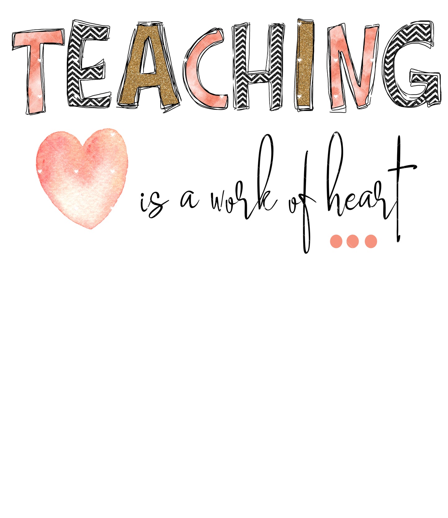 Teaching is a work of Heart Ready To Press Sublimation and DTF Transfer