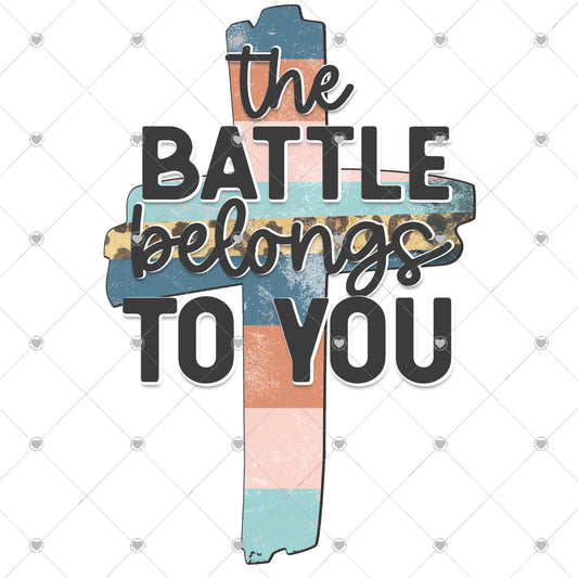 The Battle Belongs To You Ready To Press Sublimation and DTF Transfer